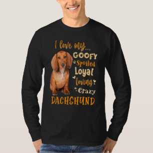 Dachshund I Love My Goofy Spoiled Loyal Loving Cra T-Shirt