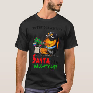 Dachshund I'm The Reason Why Santa Has A Naughty L T-Shirt