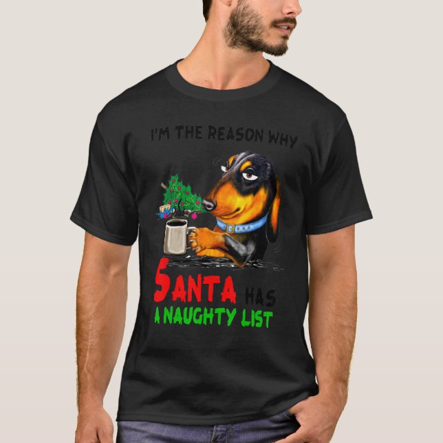Dachshund I'm The Reason Why Santa Has A Naughty L T-Shirt (Front)