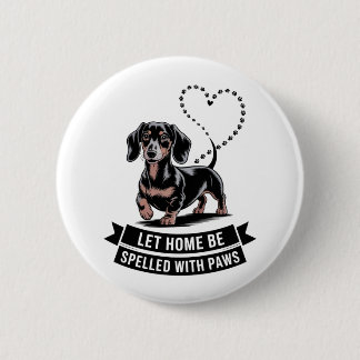 Dachshund Let Home Be Spelled With Paws 2 Inch Round Button