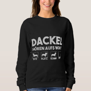 Dachshund Listen To The Word Funny  Idea Dog Sweatshirt