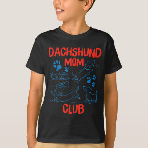 Dachshund Mom Club Life Is Better With Dachshund M T-Shirt