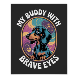 Dachshund My Buddy With Brave Eyes Poster