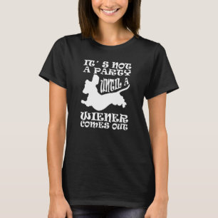 Dachshund Owner Not Party Until Wiener Comes Out T-Shirt