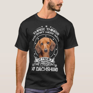 Dachshund Shirt Three Things You Dont Mess With