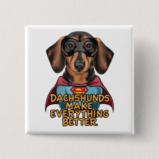 Dachshunds Make Everything Better 2 Inch Square Button (Front)