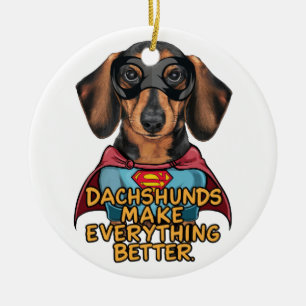 Dachshunds Make Everything Better Ceramic Ornament