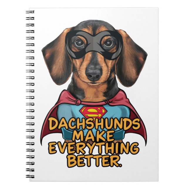 Dachshunds Make Everything Better Notebook (Front)