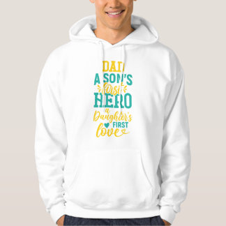 Dad – A Son’s First Hero, A Daughter’s First Love Hoodie