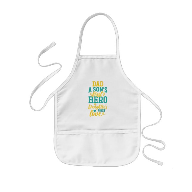 Dad – A Son’s First Hero, A Daughter’s First Love Kids Apron (Front)