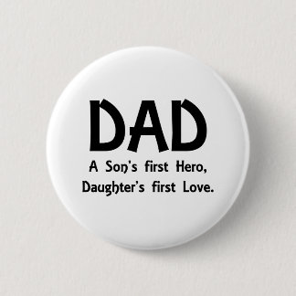 DAD A Son’s first Hero, Daughter’s first Love 2 Inch Round Button
