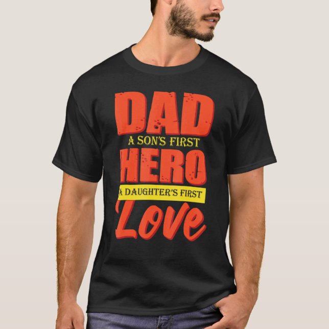 Dad A Sons 1st Hero A Daughters 1st Love Fathers D T-Shirt (Front)