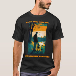Dad: A Son's First Hero & A Daughter's First Love T-Shirt