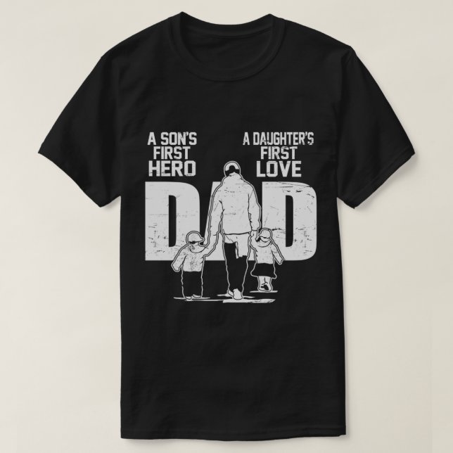 Dad a Sons First Hero Daughters First Love Father' T-Shirt (Design Front)