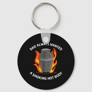 Dad Always Wanted A Smoking Hot Body Keychain