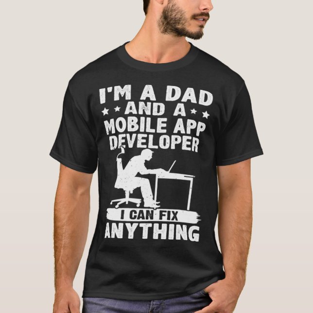 Dad And A Mobile App Developer I Can Fix Anything T-Shirt (Front)