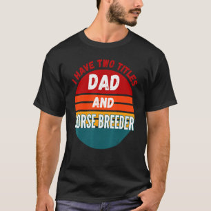 Dad And Horse Breeder T-Shirt