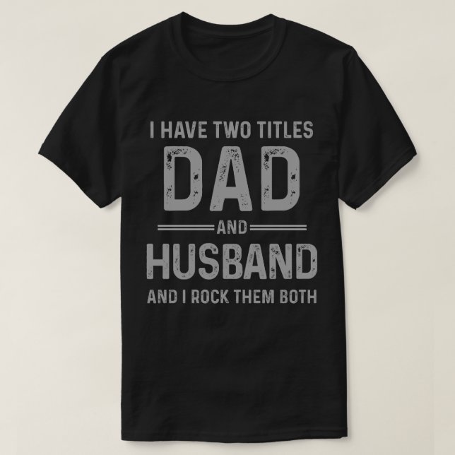 Dad and Husband - I rock them both T-Shirt (Design Front)