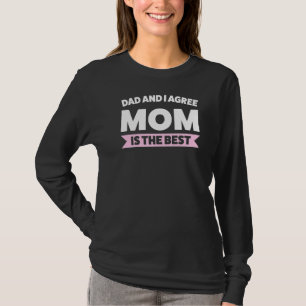Dad And I Agree Mom Is The Best Mother T-Shirt