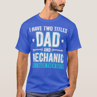Dad and Mechanic Funny Garage Fixing Cars Father1 T-Shirt
