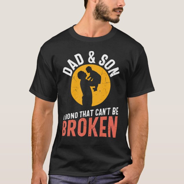 Dad And Son A Bond That Can't Be Broken T-Shirt (Front)