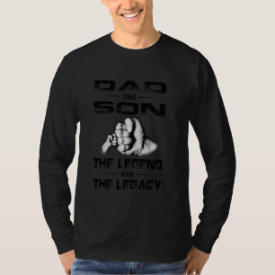 Dad And Son The Legend And The Legacy Funny Fist B T-Shirt