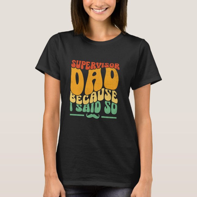 Dad And Supervisor Funny Supervisor Dad Boss Manag T-Shirt (Front)