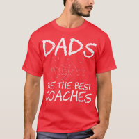 Dad Are The Best Coaches  Great Father's Day Gift 