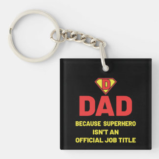 DAD: BECAUSE SUPEHERO ISNT AN OFFICIAL JOB TITLE KEYCHAIN
