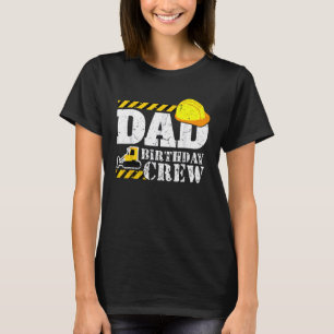 Dad Birthday Crew - Construction Birthday Party Su T-Shirt