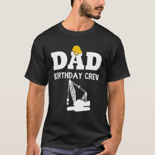 Dad Birthday Crew Construction For Men And Women T-Shirt
