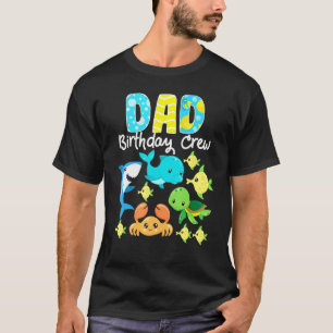 Dad Birthday Crew Sea Ocean Fish Aquarium Bday Par T-Shirt