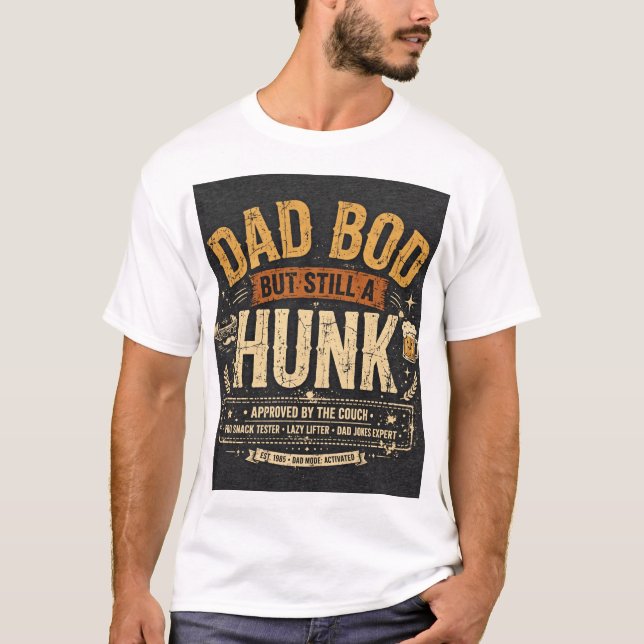 Dad bod but still a hunk T-Shirt (Front)