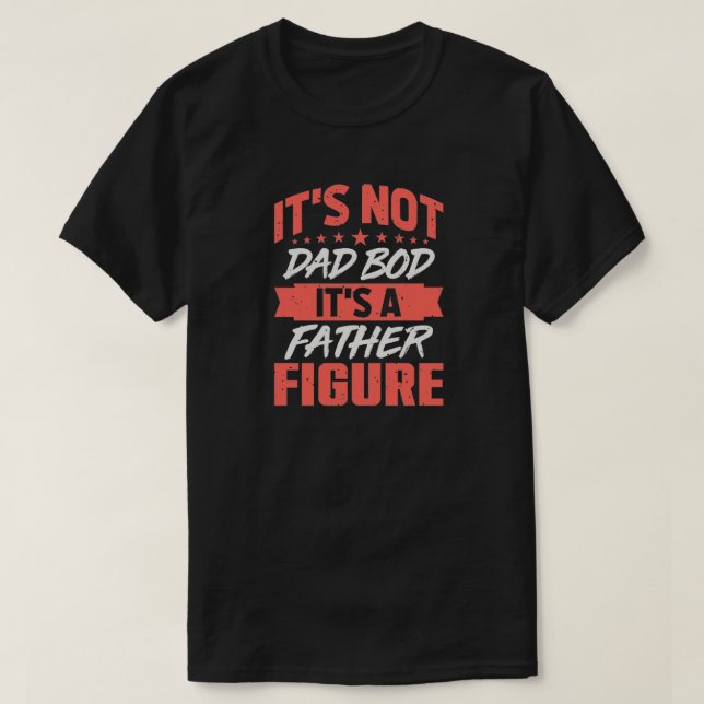 Dad Bod Father Figure Funny Birthday Father's Day T-Shirt (Design Front)