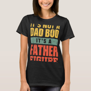 Dad Bod For Men Father Figure Fathers Day T-Shirt