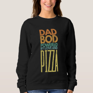 Dad Bod Fuelled by Love and Pizza Sweatshirt