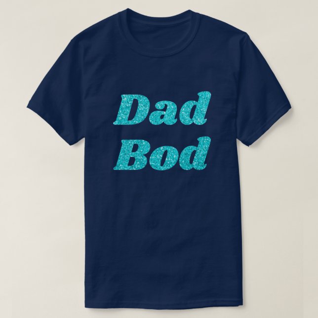 Dad Bod Glitter T-Shirt (Design Front)