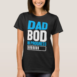 Dad Bod In Progress Father Papa Father's Day T-Shirt