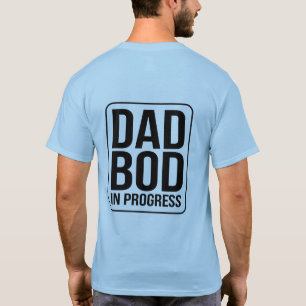 Dad Bod in Progress - Humour for Fathers Day T-Shirt