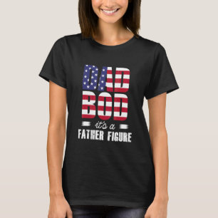 Dad Bod It's a Father Fiture USA American Flag Fat T-Shirt