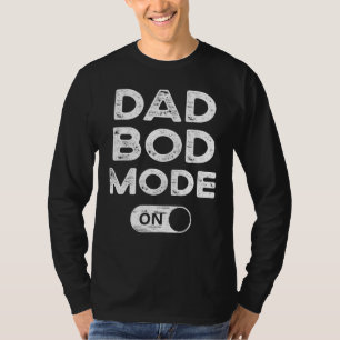 Dad Bod Mode On Dad Bod Gym Workout Cheat Day T-Shirt