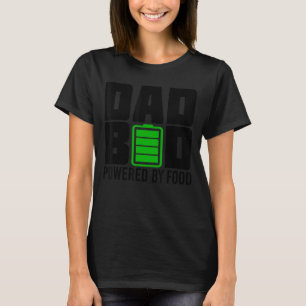 Dad Bod Powered By Food Dad Bod Father's Day Joke T-Shirt