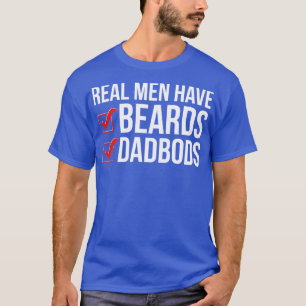 Dad Bod Real Men Have Beards and Dad Bods T-Shirt