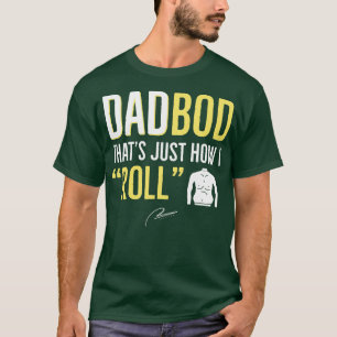 Dad Bod Thats Just How I Roll T-Shirt