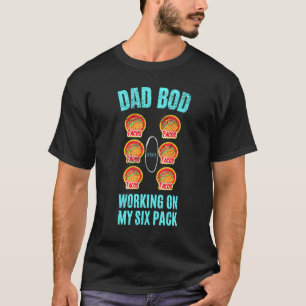 Dad Bod Working On My Six Pack Tacos Hernia Men Fa T-Shirt