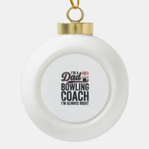Dad Bowling Coach Always Right Vintage Shirt Desig Ceramic Ball Christmas Ornament