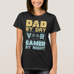 Dad by Day VR Gamer By night VR Gaming Dad with my T-Shirt