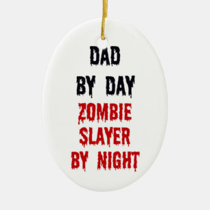 Dad By Day Zombie Slayer By Night Ceramic Ornament