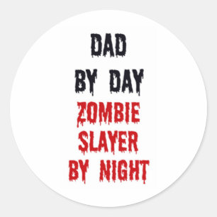 Dad By Day Zombie Slayer By Night Classic Round Sticker