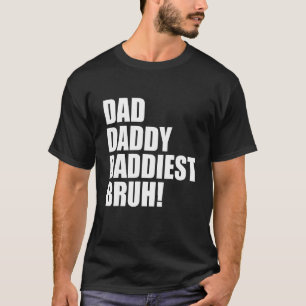 Dad Daddy Daddiest Bruh 3 T-Shirt